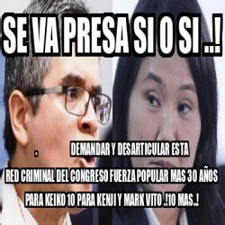 Meme Personalizado Se Va Presa Si O Si Demandar Y Desarticular