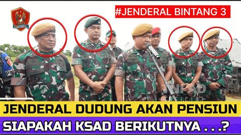 KSAD DUDUNG ABDURAHMAN SEGERA PENSIUN KANDIDAT KUAT JADI KSAD MENCUAT