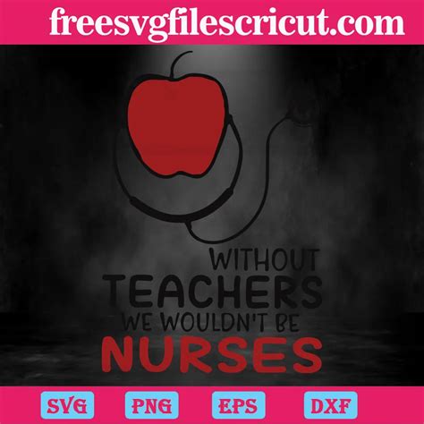 Without Teachers We Wouldn T Be Nurses Svg File Formats Free Svg