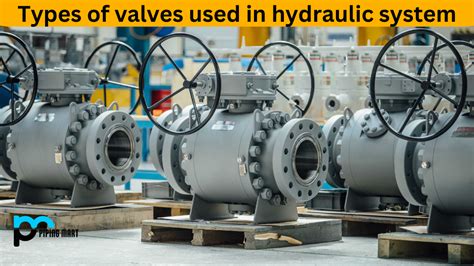 10 Types Of Valves Used In The Hydraulic System