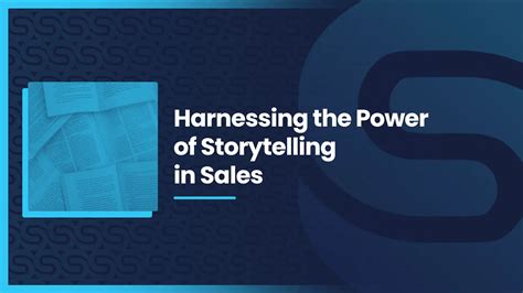 Harnessing The Power Of Storytelling In Sales Captivating Prospects