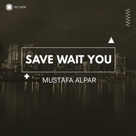 Stream Mustafa Alpar Save Wait You Official Audio By Mustafa Alpar