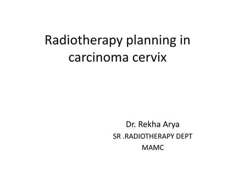 Radiotherapy Planning In Carcinoma Cervix Dr Rekha Ppt