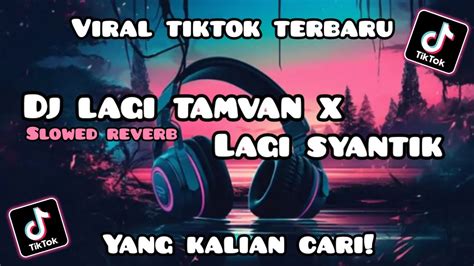 Dj Lagi Tamvan X Lagi Syantik Reverb Kane Viral Tiktok Youtube