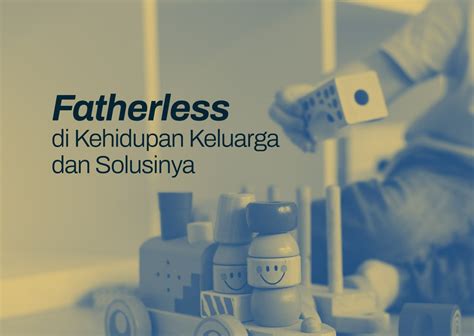 Fatherless Di Kehidupan Keluarga Dan Solusinya Shafiq