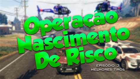 Opera O Nascimento De Risco Ep Voltamos Tiros Gta V Rp