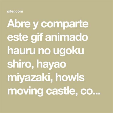 Abre Y Comparte Este Animado Hauru No Ugoku Shiro Hayao Miyazaki