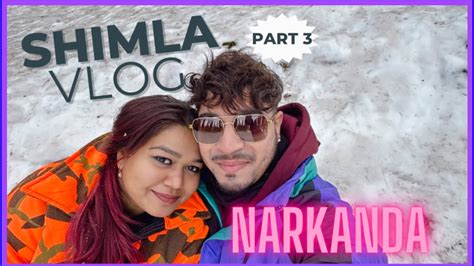 Shimla Vlog Shimla To Narkanda Snow In February Youtube