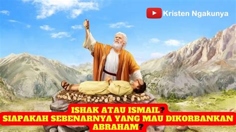 Ishak Atau Ismail Siapa Sebenarnya Yang Mau Dikorbankan Abraham Youtube