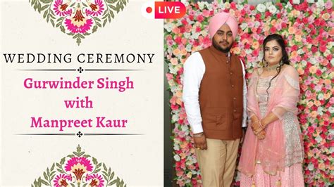 Live 🔴 Wedding Ceremony Gurwinder Singh Weds Manpreet Kaur Youtube