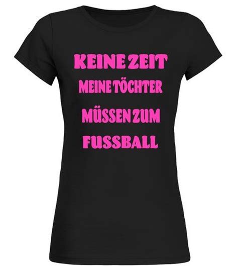 Töchter fussball zeit Rundhals T Shirt Frauen Shirts TShirts Unique