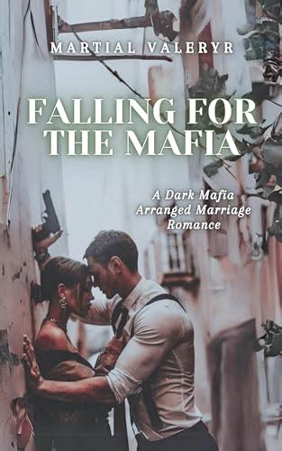 Falling For The Mafia A Dark Mafia Arranged Marriage Romance By