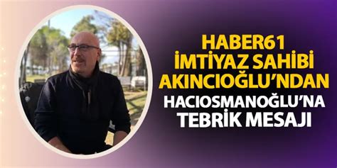 Haber61 İmtiyaz Sahibi Tanju Akıncıoğlu ndan TFF Başkanı Hacıosmanoğlu