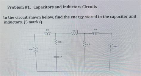 Solved Problem 1 Capacitors And Inductors Circuits In The Chegg