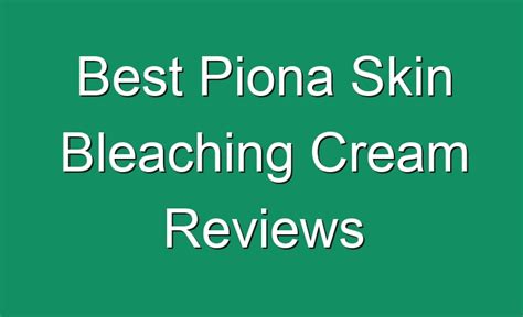 Best Piona Skin Bleaching Cream Reviews