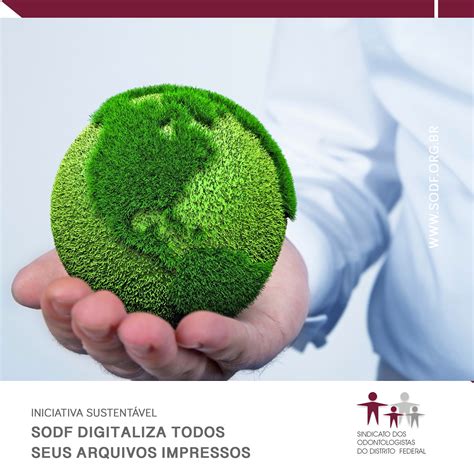 Sustentabilidade Em Foco SODF Digitaliza Seu Arquivo Impresso SODF