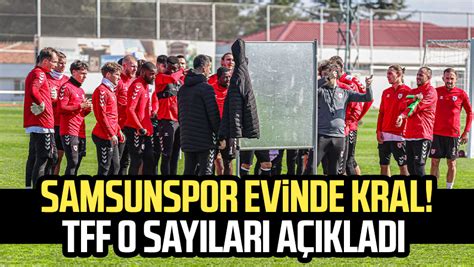 Samsunspor evinde kral TFF o sayıları açıkladı Samsun Haber Samsun