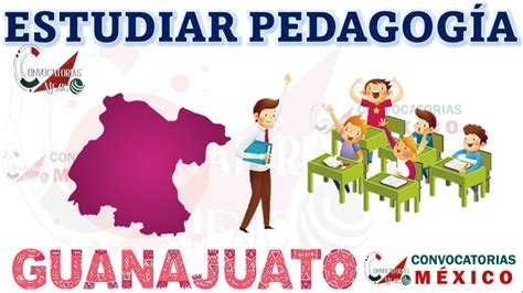 D Nde Estudiar Pedagog A En Guanajuato Febrero