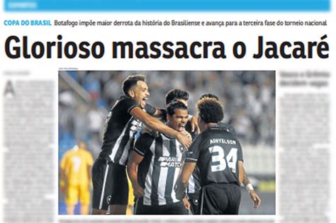 Glorioso Massacra O Jacar Jornais Repercutem Goleada Do Botafogo