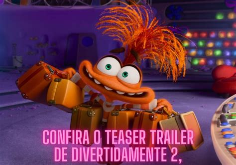 Divertida Mente 2 Primeiro trailer revela nova emoção e data de