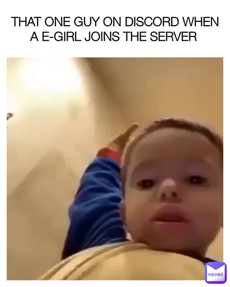 That One Guy On Discord When A E Girl Joins The Server Meme Man