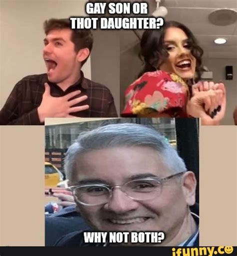 GAY SON OR THOT DAUGHTER WHY NOT BOTHS IFunny