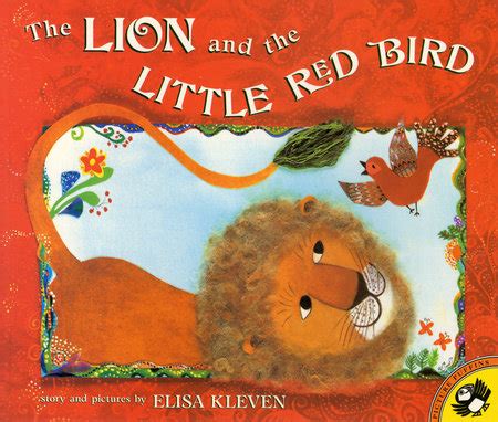 The Lion and the Little Red Bird by Elisa Kleven; Illustrated by Elisa ...