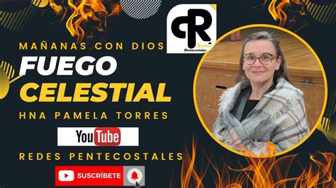 Fuego Celestial Hna Pamela Torres Ma Anas Con Dios Youtube