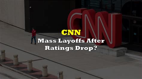 Cnn Said To Plan Mass Layoffs After Ratings Decline The Deep Dive