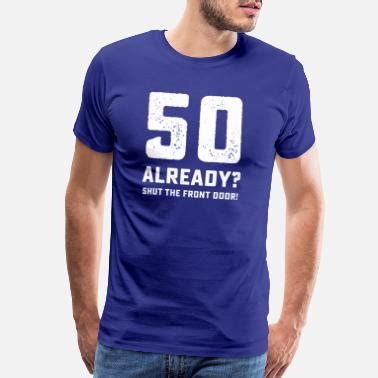 Shop Funny 50th Birthday T-Shirts online | Spreadshirt