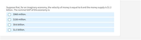 Solved Suppose That For An Imaginary Economy The Velocity Chegg