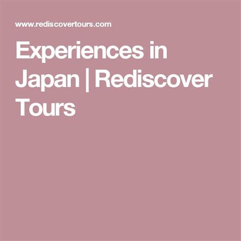 Experiences In Japan Rediscover Tours Japan Japan Travel Experience