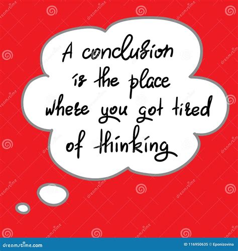 A Conclusion is the Place Where You Got Tired of Thinking - Handwritten Funny Motivational Quote ...