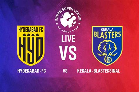 Hyderabad Fc Vs Kerala Blasters Live Streaming In Your Mobile