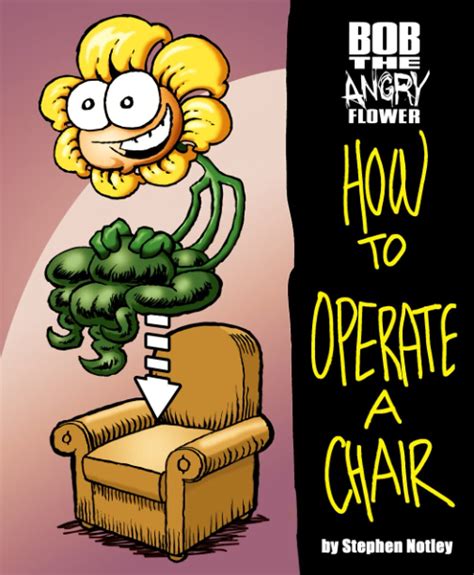 Amazon Bob The Angry Flower How To Operate A Chair 9780981724126