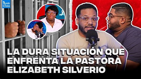 El Lamentable Caso De Elizabeth Silverio Y Su Encarcelamiento Youtube