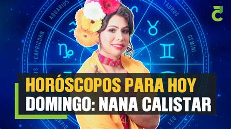 Hor Scopos Para Hoy Domingo De Febrero Nana Calistar