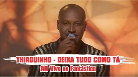 Thiaguinho Deixa Tudo Como T Ao Vivo No Fant Stico Youtube