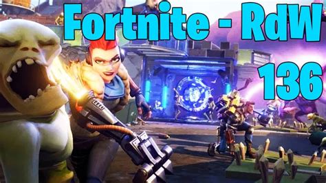 Lp Fortnite Rdw Rette Die Welt Part 136 Sind Wir Bereit Zu