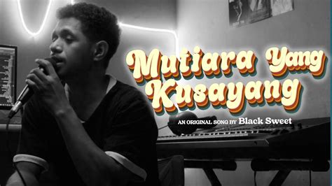 Mutiara Yang Kusayang Black Sweet Cipt Steven Letsoin Versi