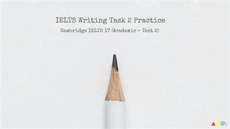 IELTS Writing Task 2 Practice – Cambridge IELTS 17 ( Academic – Test 2)