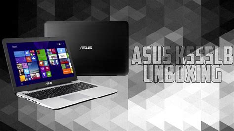 Asus K555LB Laptop Unboxing YouTube