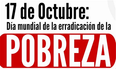 17 De Octubre DÍa Internacional De La ErradicaciÓn De La Pobreza