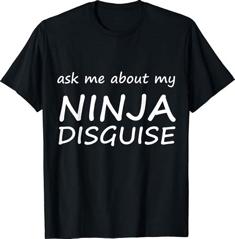 Ask Me About My Ninja Disguise T Shirt