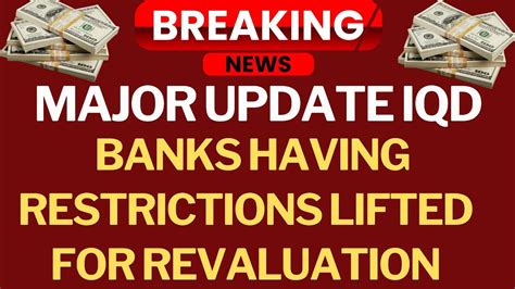 Iraqi Dinarmajor Update Iqd Banks Having Restrictions Lifted For