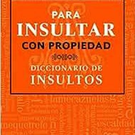 Stream Xxp Para Insultar Con Propiedad Diccionario De Insultos How To Insult With Meanin