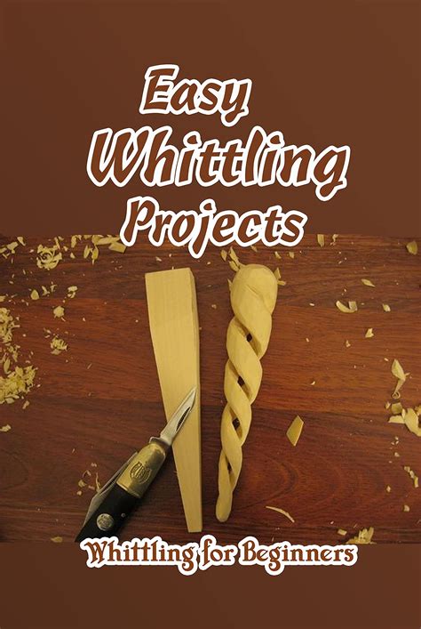 Easy Whittling Projects Whittling For Beginners A Beginners Guide To Whittling By Charlene