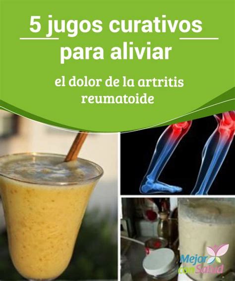 5 Jugos Curativos Para Aliviar El Dolor De La Artritis Reumatoide