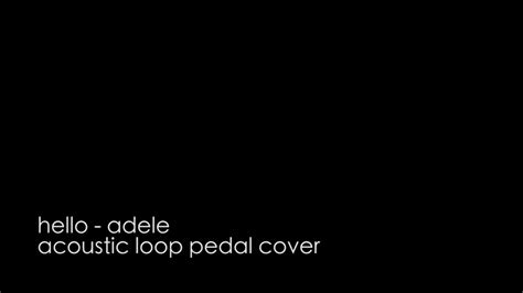 Hello Adele Acoustic Loop Pedal Cover Youtube