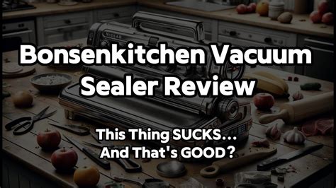 Bonsenkitchen Vacuum Sealer Review This Thing Sucks And That S Good